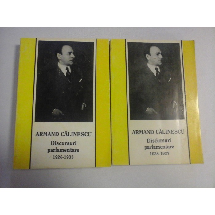 Discursuri parlamentare 1926-1933 Vol.1 si Discursuri parlamentare 1934-1937 Vol.2 - ARMAND CALINESCU - Bucuresti, 1938 Discursuri parlamentare 1926-1933 Vol.1 si Discursuri parlamentare 1934-1937 Vol.2 - ARMAND CALINESCU - Bucuresti, 1938